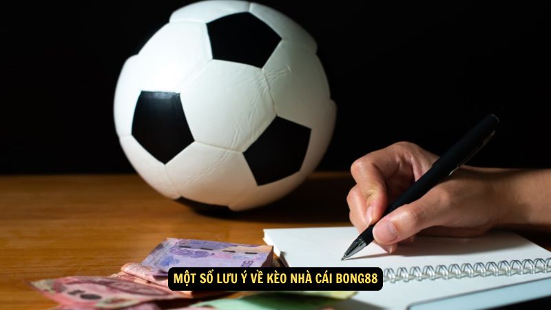 Một số lưu ý về kèo nhà cái Bong88
